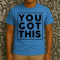 You Got This Motivational T-Shirt