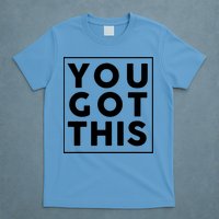 You Got This Motivational T-Shirt