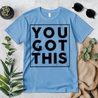 You Got This Motivational Premium T-Shirt