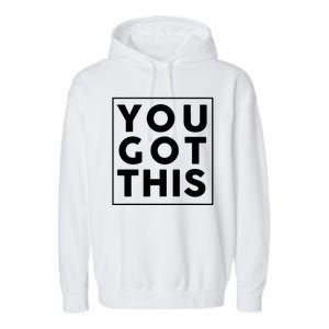 You Got This Motivational Garment-Dyed Fleece Hoodie