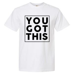 You Got This Motivational Garment-Dyed Heavyweight T-Shirt