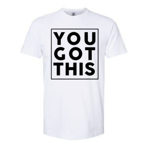 You Got This Motivational Softstyle CVC T-Shirt