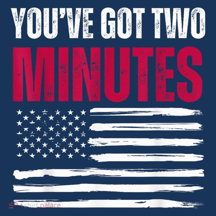 You’Ve Got Two Minutes Interview Political Saying T-Shirt