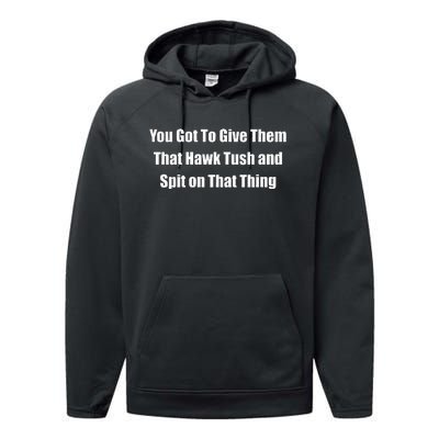 You Got To Give Them That Hawk Tush And Spit On That Thing Performance Fleece Hoodie