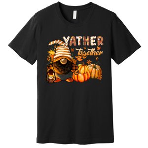 Yather Gather Together Fall Thanksgiving Afro Gnomies Premium T-Shirt