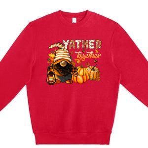 Yather Gather Together Fall Thanksgiving Afro Gnomies Premium Crewneck Sweatshirt