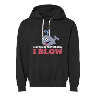 YouRe Going To Love The Way I Blow Garment-Dyed Fleece Hoodie