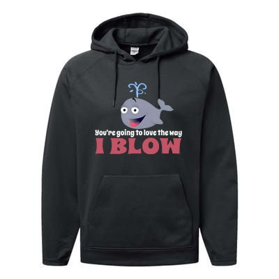 YouRe Going To Love The Way I Blow Performance Fleece Hoodie