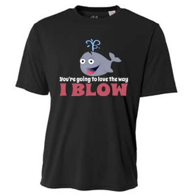 YouRe Going To Love The Way I Blow Cooling Performance Crew T-Shirt