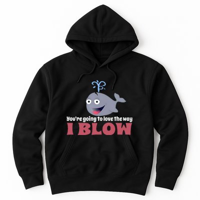 YouRe Going To Love The Way I Blow Hoodie