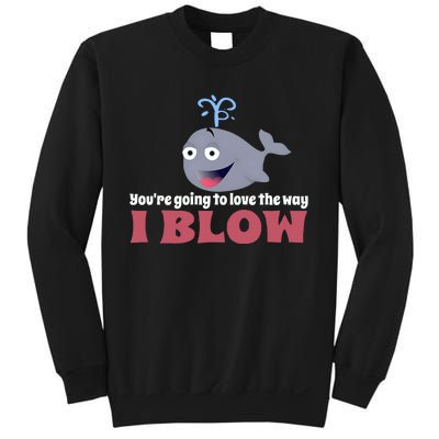 YouRe Going To Love The Way I Blow Sweatshirt