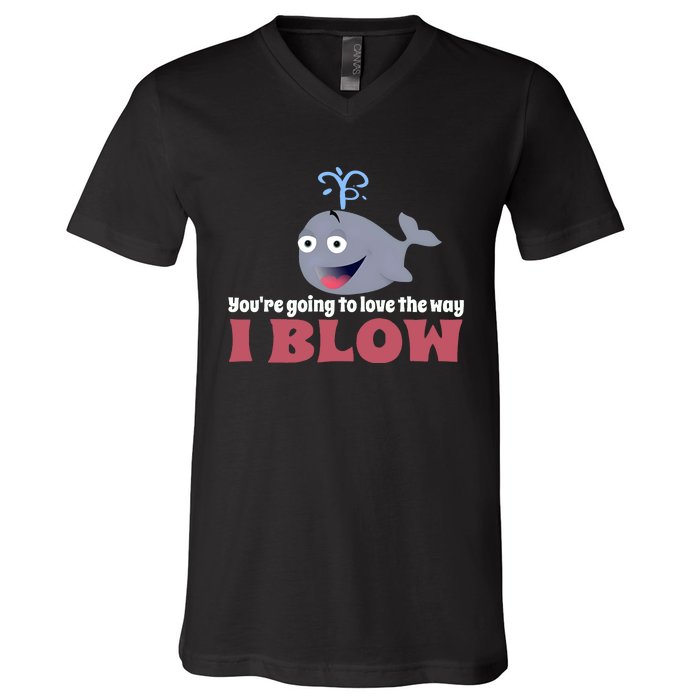 YouRe Going To Love The Way I Blow V-Neck T-Shirt