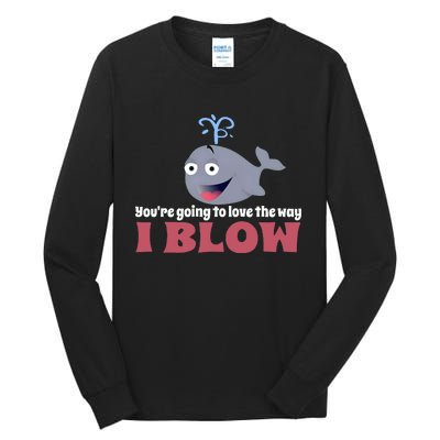 YouRe Going To Love The Way I Blow Tall Long Sleeve T-Shirt