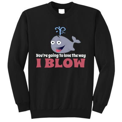 YouRe Going To Love The Way I Blow Tall Sweatshirt