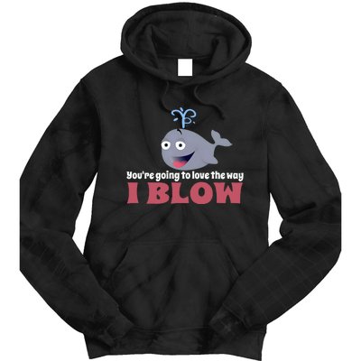 YouRe Going To Love The Way I Blow Tie Dye Hoodie