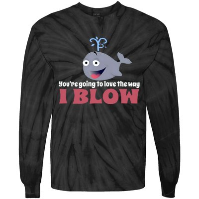 YouRe Going To Love The Way I Blow Tie-Dye Long Sleeve Shirt