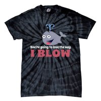 YouRe Going To Love The Way I Blow Tie-Dye T-Shirt