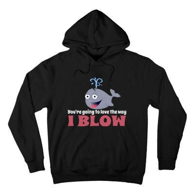 YouRe Going To Love The Way I Blow Tall Hoodie