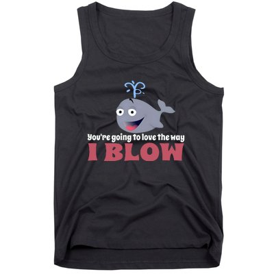 YouRe Going To Love The Way I Blow Tank Top