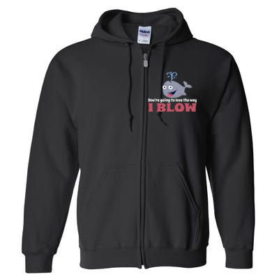 YouRe Going To Love The Way I Blow Full Zip Hoodie