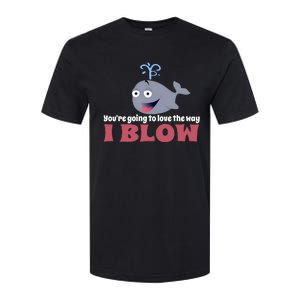 YouRe Going To Love The Way I Blow Softstyle CVC T-Shirt