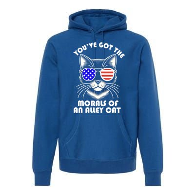 YouVe Got The Morals Of An Alley Cat 4th Of July Trump Funny Gift Premium Hoodie