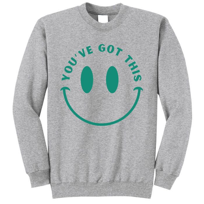 You've Got This Tall Sweatshirt