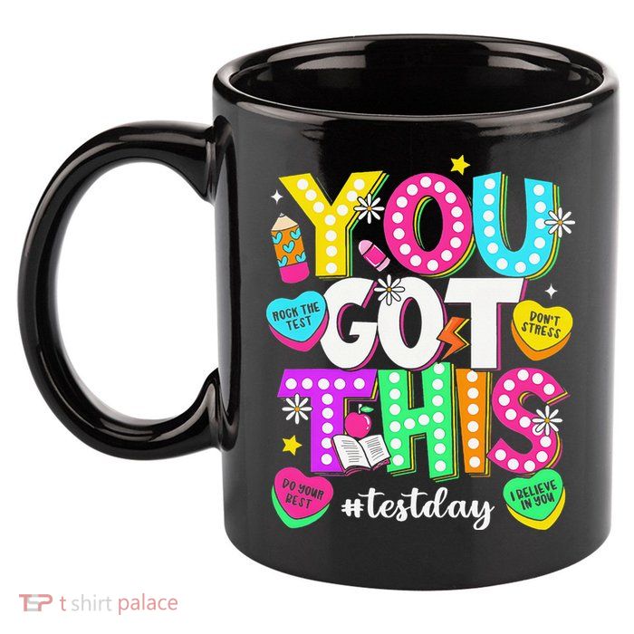 You Got This Test Day Motivational Testing Day Teacher 11oz C Handle Ceramic Mug