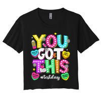 You Got This Test Day Motivational Testing Day Teacher Crop Top