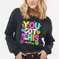 You Got This Test Day Motivational Testing Day Teacher Cropped Pullover Crew
