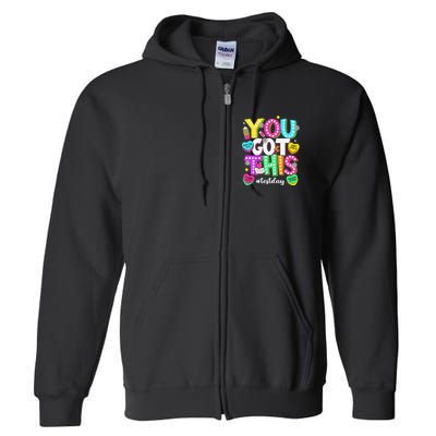 You Got This Test Day Motivational Testing Day Teacher Full Zip Hoodie