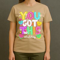You Got This Test Day Motivational Testing Day Teacher T-Shirt