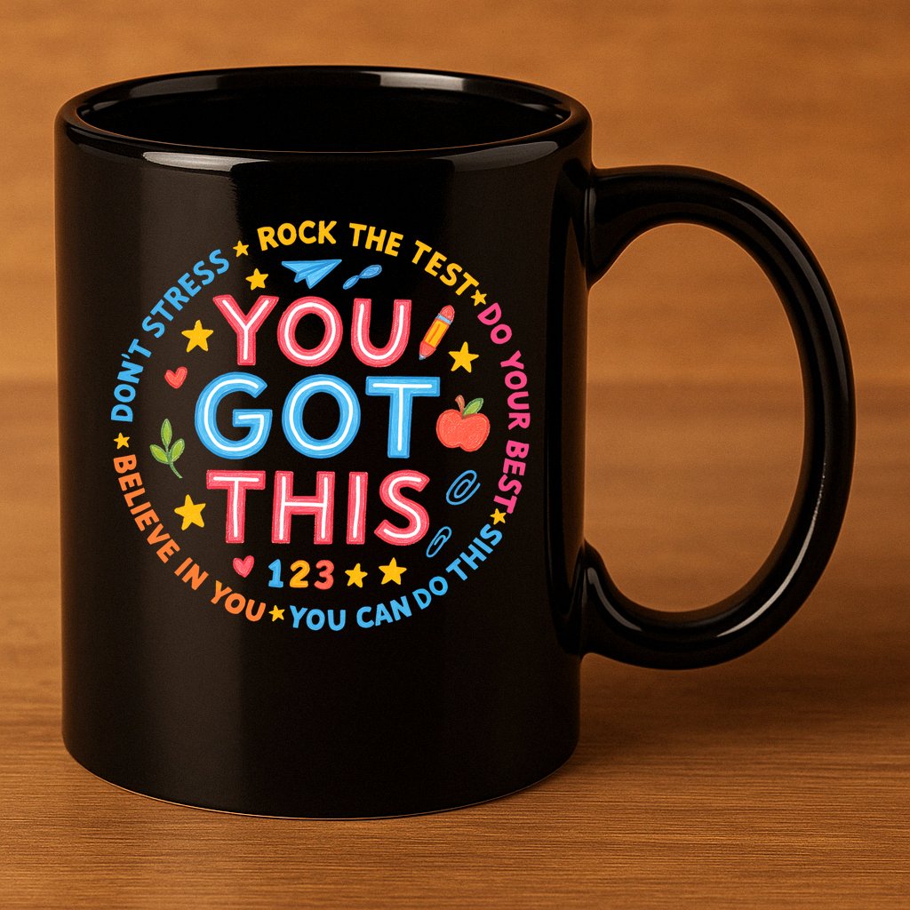 You Got This Rock The Test Do Your Best Don't Stress 11oz C Handle Ceramic Mug