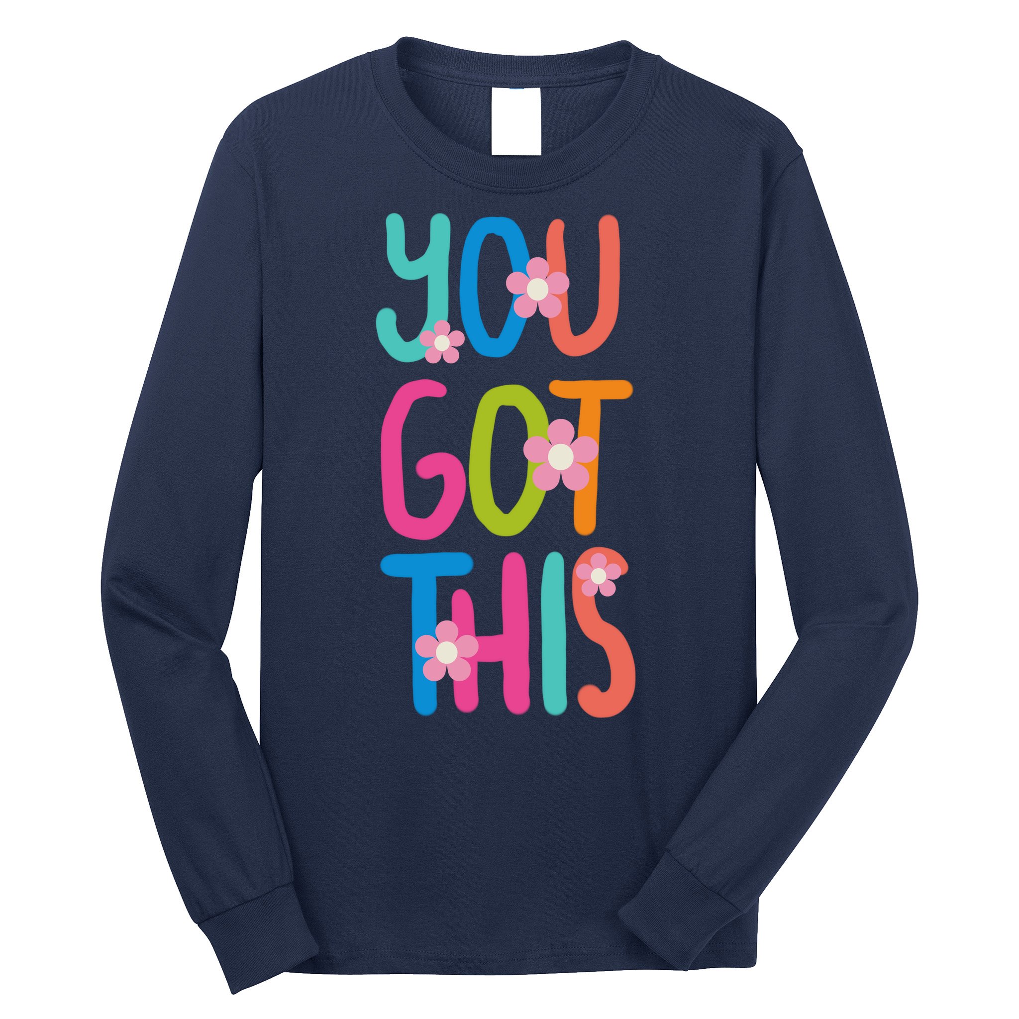 You Got This Colorful Floral Motivational Quote Long Sleeve Shirt