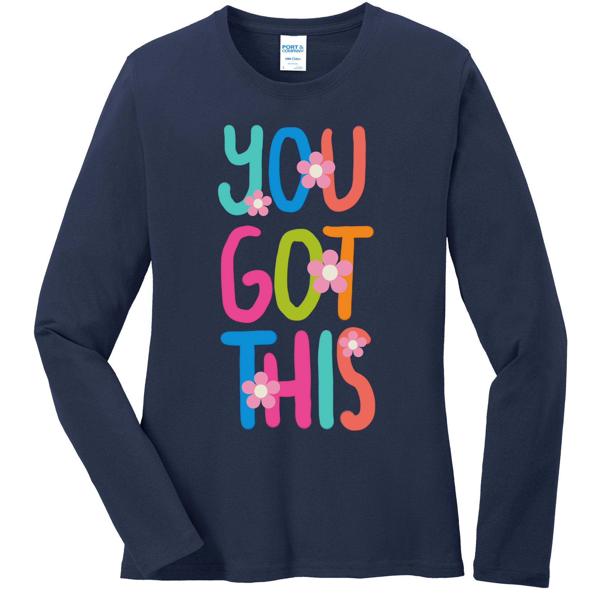 You Got This Colorful Floral Motivational Quote Ladies Long Sleeve Shirt