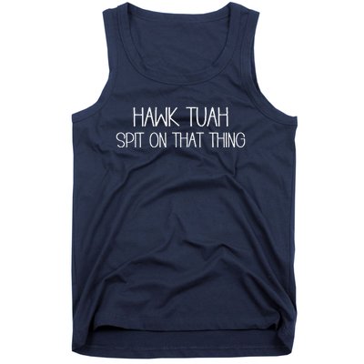 You Got To Give Them That Hawk Tush And Spit On That Thing Tank Top