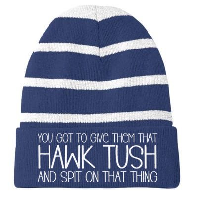 You Got To Give Them That Hawk Tush And Spit On That Thing Striped Beanie with Solid Band