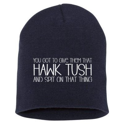 You Got To Give Them That Hawk Tush And Spit On That Thing Short Acrylic Beanie