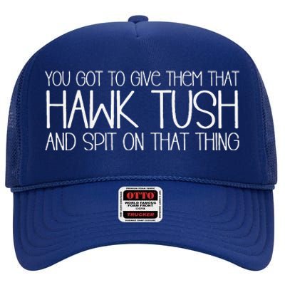 You Got To Give Them That Hawk Tush And Spit On That Thing High Crown Mesh Back Trucker Hat