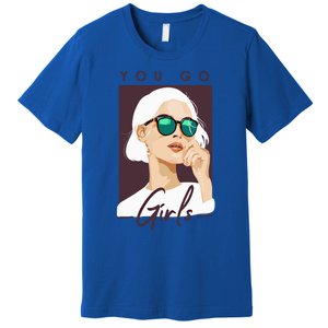 You Go Trendy Fashion Female Empowert Gift Premium T-Shirt