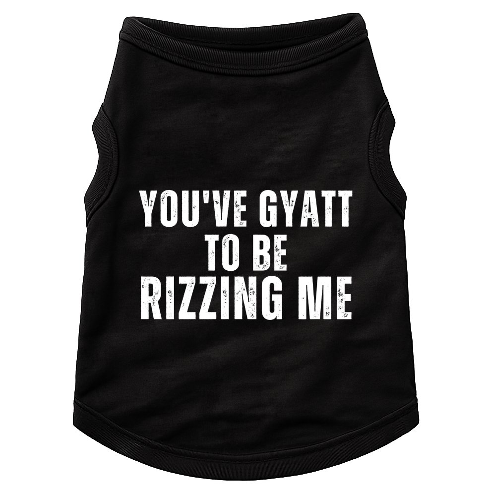 Youve Gyat To Be Rizzing Me Funny Saying Doggie Tank