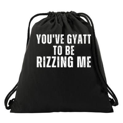 Youve Gyat To Be Rizzing Me Funny Saying Drawstring Bag