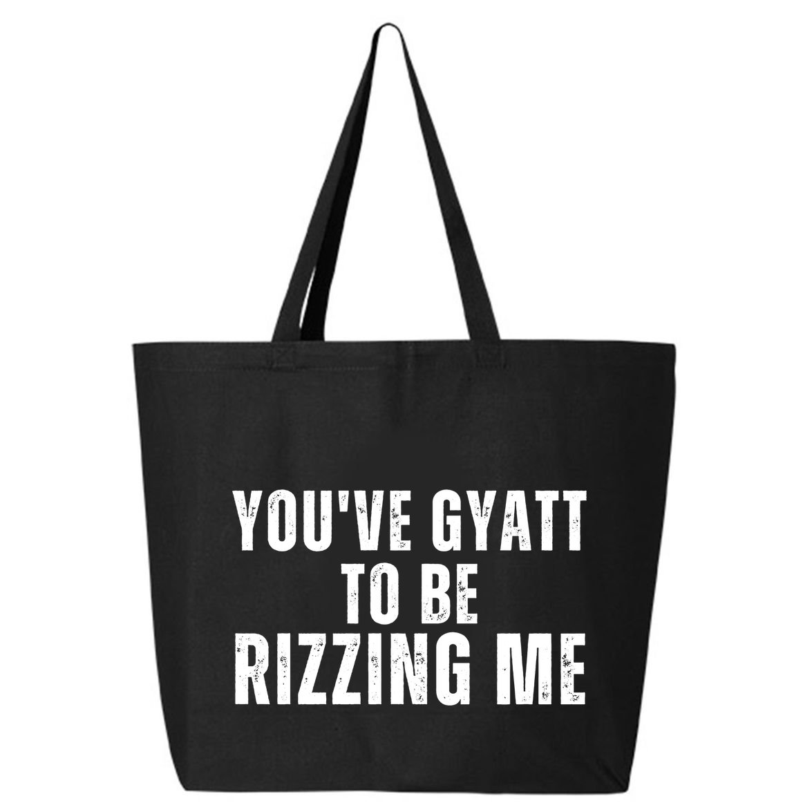 Youve Gyat To Be Rizzing Me Funny Saying 25L Jumbo Tote