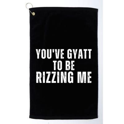 Youve Gyat To Be Rizzing Me Funny Saying Golf Towel