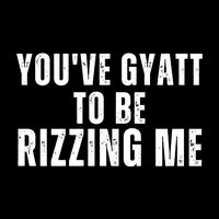 Youve Gyat To Be Rizzing Me Funny Saying Wool Snapback Cap