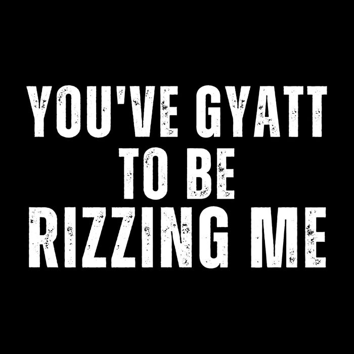 Youve Gyat To Be Rizzing Me Funny Saying Wool Snapback Cap