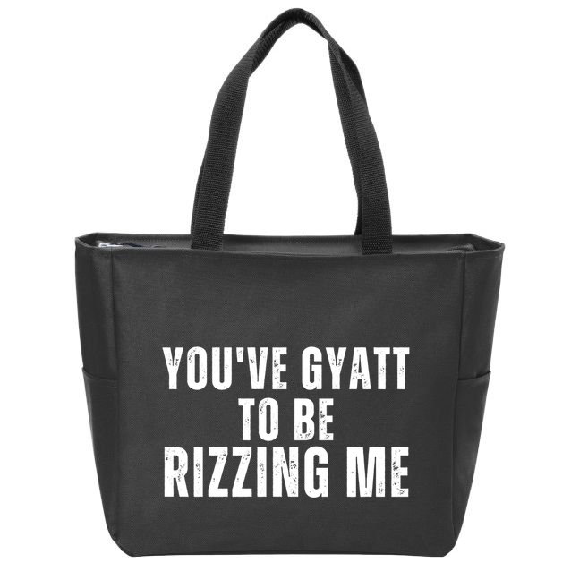Youve Gyat To Be Rizzing Me Funny Saying Zip Tote Bag