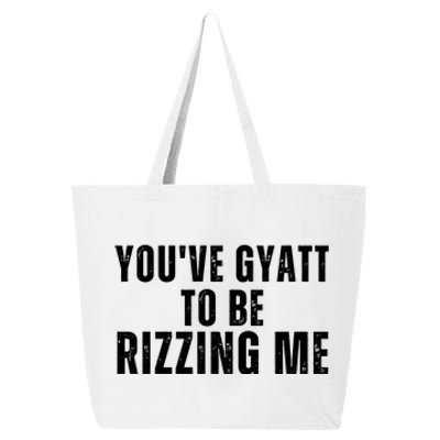 Youve Gyat To Be Rizzing Me Funny Saying 25L Jumbo Tote