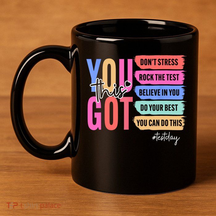 You Got This Don'T Stress Rock The Test Test Day Student 11oz C Handle Ceramic Mug