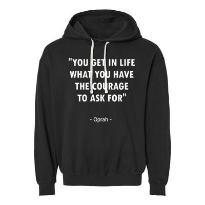 You Get What You Have The Courage To Ask For Quote Design Funny Gift Garment-Dyed Fleece Hoodie